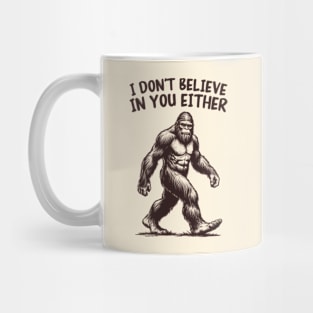 I Don't Believe In You Either Mug